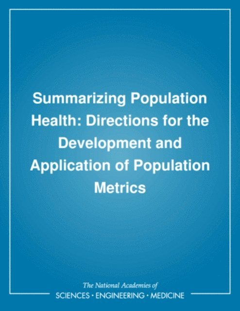 Committee on Summary Measures of Population Health, Institute of Medicine, Marilyn J. Field, Marthe R. Gold - Summarizing Population Health, E-bok