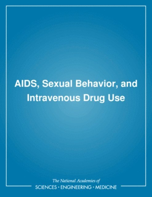 and Statistical Sciences Committee on AIDS Research and the Behavioral, Social, Commission on Behavioral and Social Sciences and Education, Division of Behavioral and Social Sciences and Education, National Research Council, Charles F. Turner, Heather G. Miller, Lincoln E. Moses - AIDS, Sexual Behavior, and Intravenous Drug Use, E-bok