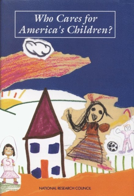 Panel on Child Care Policy, Commission on Behavioral and Social Sciences and Education, Division of Behavioral and Social Sciences and Education, National Research Council, Cheryl D. Hayes, John L. Palmer, Martha J. Zaslow - Who Cares for America's Children?, E-bok