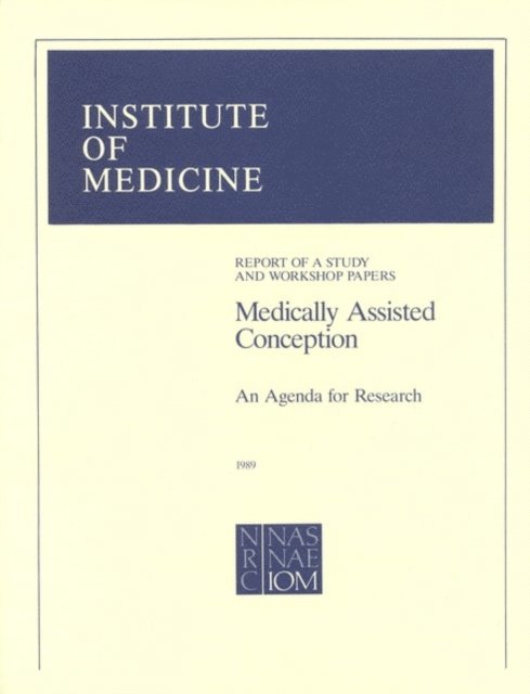 Committee on the Basic Science Foundations of Medically Assisted Conception, Institute of Medicine, Institute of Medicine and National Research Council - Medically Assisted Conception, E-bok