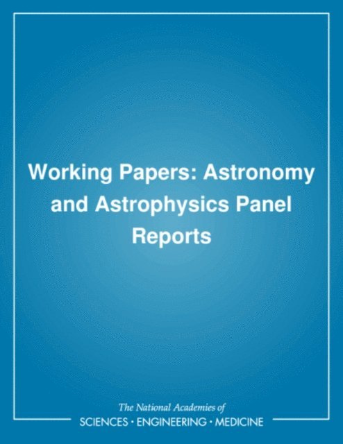 Astronomy and Astrophysics Survey Committee, Board on Physics and Astronomy, and Applications Commission on Physical Sciences, Mathematics, Division on Engineering and Physical Sciences, National Research Council - Working Papers, E-bok
