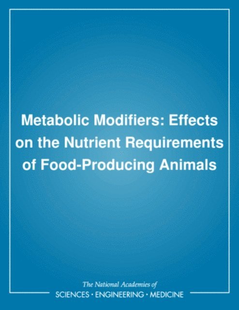 Subcommittee on Effects of Metabolic Modifiers on the Nutrient Requirements of Food-Producing Animals, Board on Agriculture, National Research Council - Metabolic Modifiers, E-bok