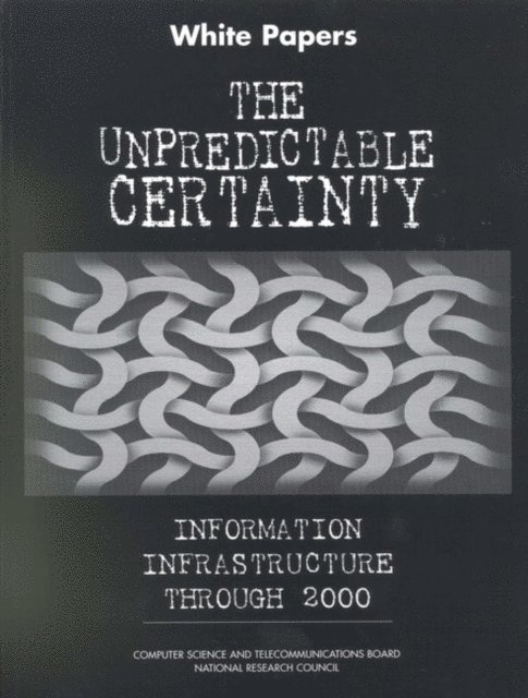 NII 2000 Steering Committee, and Applications Commission on Physical Sciences, Mathematics, Computer Science and Telecommunications Board, Division on Engineering and Physical Sciences, National Research Council - Unpredictable Certainty, E-bok