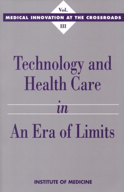 Committee on Technology Innovation in Medicine, Institute of Medicine, Annetine C. Gelijns - Technology and Health Care in an Era of Limits, E-bok