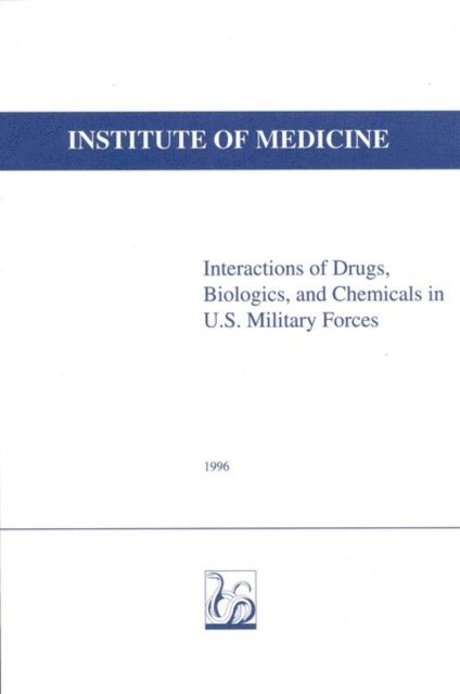 and Chemicals in U.S. Military Forces Committee to Study the Interactions of Drugs, Biologics, Medical Follow-Up Agency, Institute of Medicine, Robert G. Petersdorf, William F. Page, Susan Thaul - Interactions of Drugs, Biologics, and Chemicals in U.S. Military Forces, E-bok