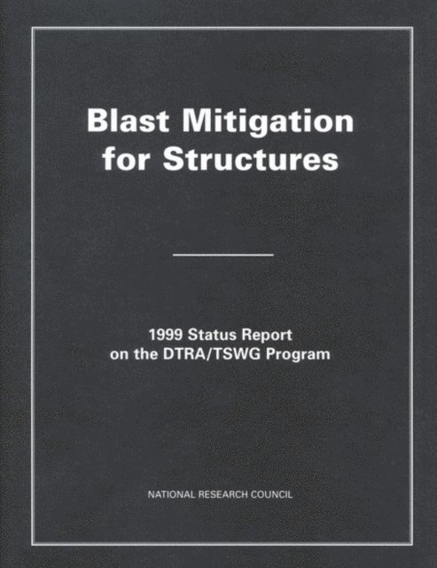 Committee for Oversight and Assessment of Blast Effects and Related Research, Board on Infrastructure and the Constructed Environment, Commission on Engineering and Technical Systems, National Research Council - Blast Mitigation for Structures, E-bok