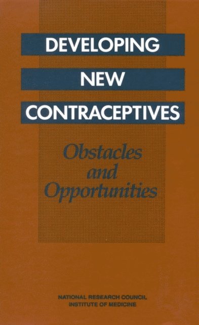 Committee on Contraceptive Development, Commission on Behavioral and Social Sciences and Education, Division of Behavioral and Social Sciences and Education, National Research Council and Institute of Medicine - Developing New Contraceptives, E-bok