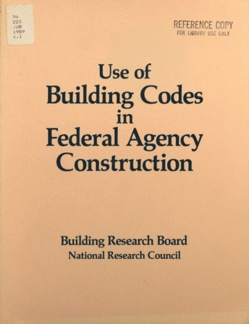Committee on Assessing the Impact on Federal Agencies of the Use of Building Codes as Design Criteria, Building Research Board, Commission on Engineering and Technical Systems, National Research Council - Use of Building Codes in Federal Agency Construction, E-bok