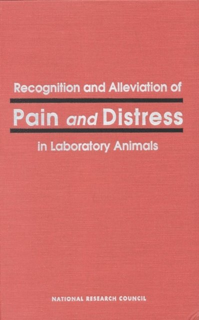 Committee on Pain and Distress in Laboratory Animals, Institute for Laboratory Animal Research, Commission on Life Sciences, National Research Council - Recognition and Alleviation of Pain and Distress in Laboratory Animals, E-bok