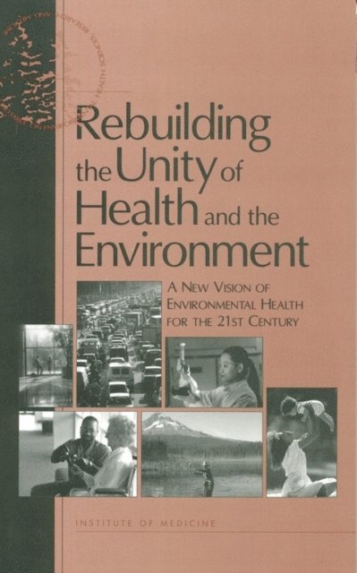 Kathi Hanna, Christine Coussens, and Medicine Roundtable on Environmental Health Sciences, Research, Division of Health Sciences Policy, Institute of Medicine - Rebuilding the Unity of Health and the Environment, E-bok