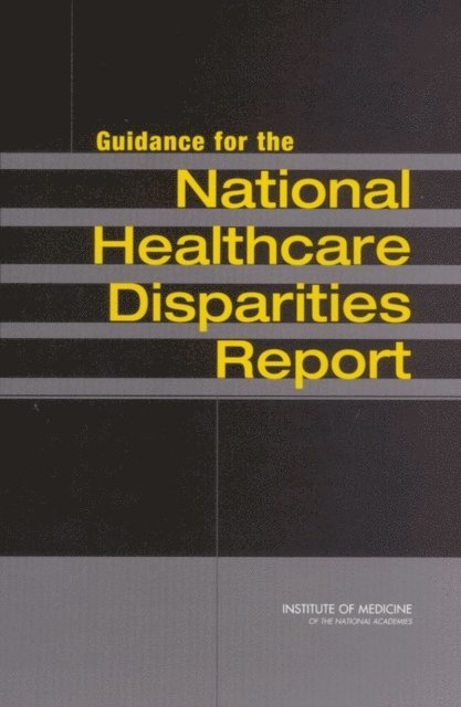 Committee on Guidance for Designing a National Healthcare Disparities Report, Institute of Medicine, Elaine K. Swift - Guidance for the National Healthcare Disparities Report, E-bok