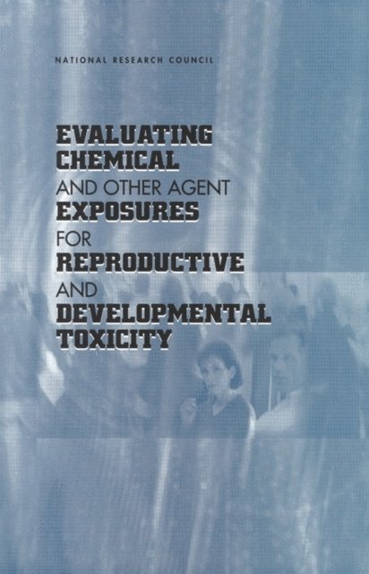 Subcommittee on Reproductive and Developmental Toxicology, Committee on Toxicology, Board on Environmental Studies and Toxicology, Commission on Life Sciences, National Research Council - Evaluating Chemical and Other Agent Exposures for Reproductive and Developmental Toxicity, E-bok