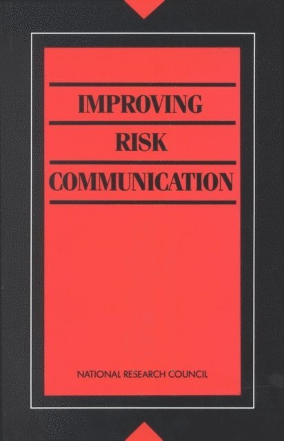 Committee on Risk Perception and Communication, and Applications Commission on Physical Sciences, Mathematics, Division on Engineering and Physical Sciences, National Research Council - Improving Risk Communication, E-bok