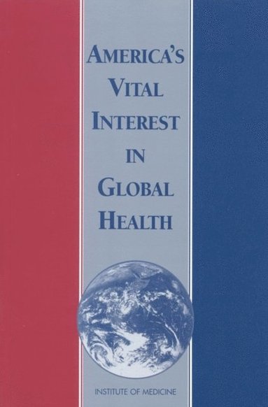 Board on International Health, Institute of Medicine - America's Vital Interest in Global Health, E-bok