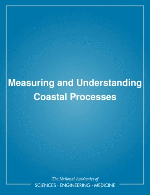 Committee on Coastal Engineering Measurement Systems, Marine Board, Commission on Engineering and Technical Systems, Division on Engineering and Physical Sciences, National Research Council - Measuring and Understanding Coastal Processes, E-bok