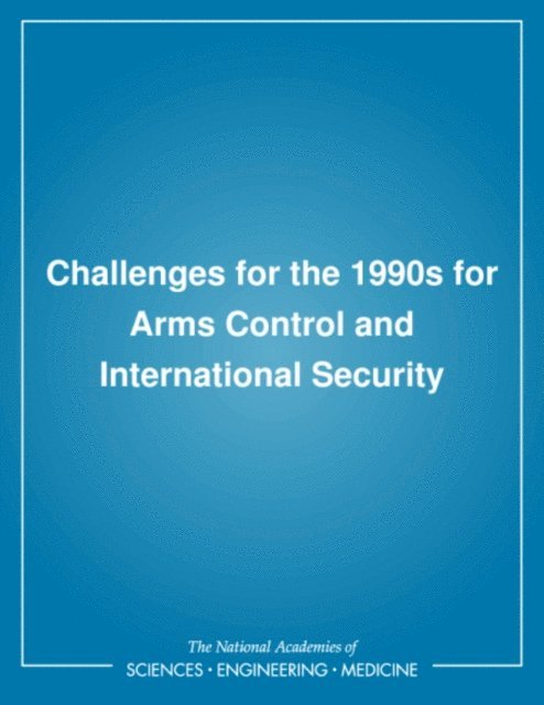 Committee on International Security and Arms Control, Office of International Affairs, Policy and Global Affairs, National Academy of Sciences - Challenges for the 1990s for Arms Control and International Security, E-bok
