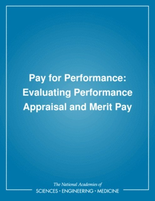 Renae F. Broderick, Anne S. Mavor, Committee on Performance Appraisal for Merit Pay, Commission on Behavioral and Social Sciences and Education, Division of Behavioral and Social Sciences and Education, National Research Council, George T. Milkovich, Alexandra K. Wigdor - Pay for Performance, E-bok
