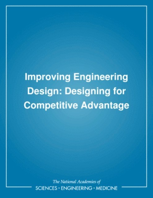 Committee on Engineering Design Theory and Methodology, Commission on Engineering and Technical Systems, Board on Manufacturing and Engineering Design, Division on Engineering and Physical Sciences, National Research Council - Improving Engineering Design, E-bok