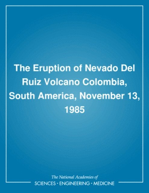 Committee on Natural Disasters, Division of Natural Hazard Mitigation, Commission on Engineering and Technical Systems, Division on Engineering and Physical Sciences, National Research Council - Eruption of Nevado Del Ruiz Volcano Colombia, South America, November 13, 1985, E-bok