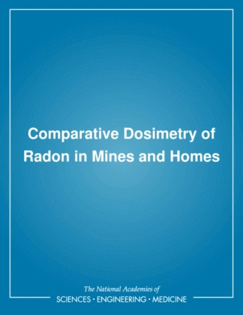 Panel on Dosimetric Assumptions Affecting the Application of Radon Risk Estimates, Board on Radiation Effects Research, Commission on Life Sciences, Division on Earth and Life Studies, National Research Council - Comparative Dosimetry of Radon in Mines and Homes, E-bok