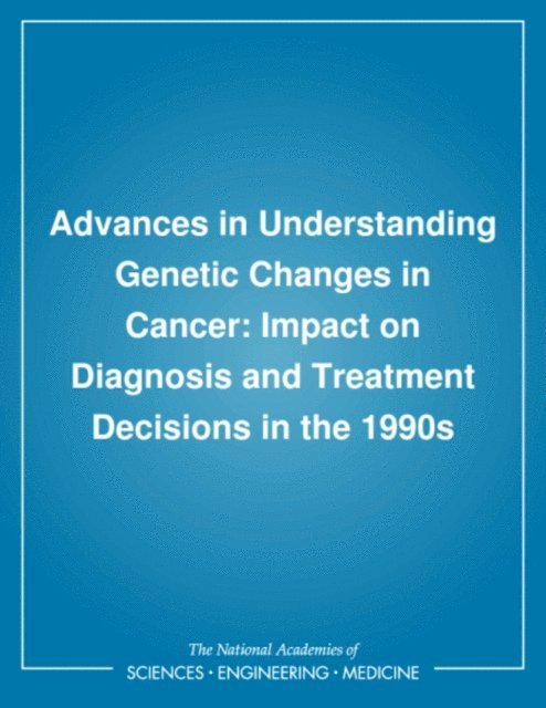 Division of Health Sciences Policy, Institute of Medicine - Advances in Understanding Genetic Changes in Cancer, E-bok