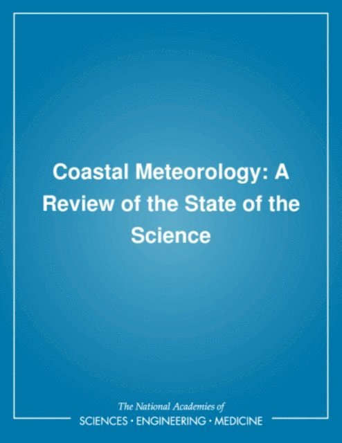 Panel on Coastal Meteorology, and Research Committee on Meteorological Analysis, Prediction, and Resources Commission on Geosciences, Environment, Board on Atmospheric Sciences and Climate, Environment and Resources Commission on Geosciences, Division on Earth and Life Studies, National Research Council - Coastal Meteorology, E-bok