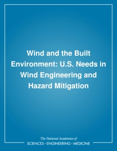 Panel on the Assessment of Wind Engineering Issues in the United States, Committee on Natural Disasters, Commission on Engineering and Technical Systems, Division on Engineering and Physical Sciences, National Research Council - Wind and the Built Environment, E-bok
