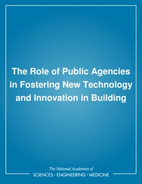 Committee on New TechnologyInnovation in Building, Commission on Engineering and Technical Systems, Division on Engineering and Physical Sciences, National Research Council, David R. Dibner, Andrew C. Lemer - Role of Public Agencies in Fostering New Technology and Innovation in Building, E-bok