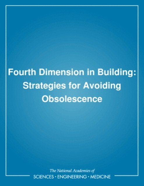 Committee on Facility Design to Minimize Premature Obsolescence, Building Research Board, Commission on Engineering and Technical Systems, Division on Engineering and Physical Sciences, National Research Council - Fourth Dimension in Building, E-bok