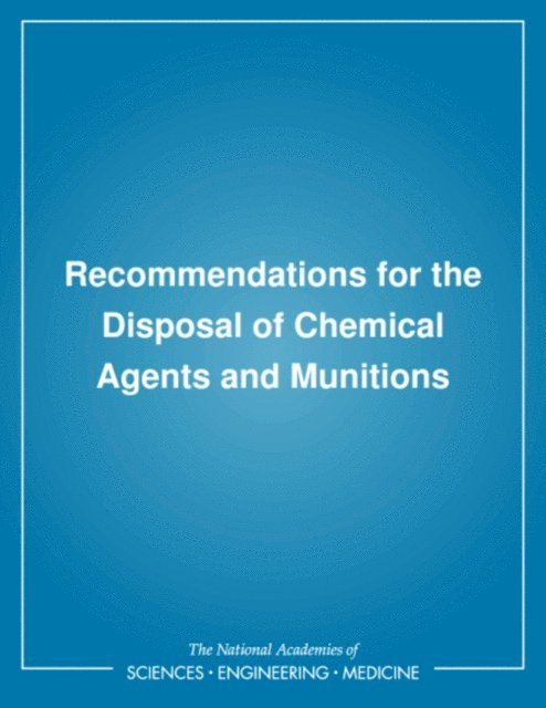 Committee on Review and Evaluation of the Army Chemical Stockpile Disposal Program, Commission on Engineering and Technical Systems, Division on Engineering and Physical Sciences, National Research Council - Recommendations for the Disposal of Chemical Agents and Munitions, E-bok