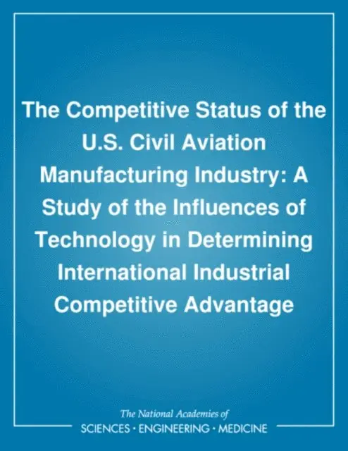 U.S. Civil Aviation Manufacturing Industry Panel, Committee on Technology and International Economic and Trade Issues of the Office of the Foreign Secretary, Commission on Engineering and Technical Systems, National Research Council - Competitive Status of the U.S. Civil Aviation Manufacturing Industry, E-bok. Tillgänglighet: Lägg i varukorg
