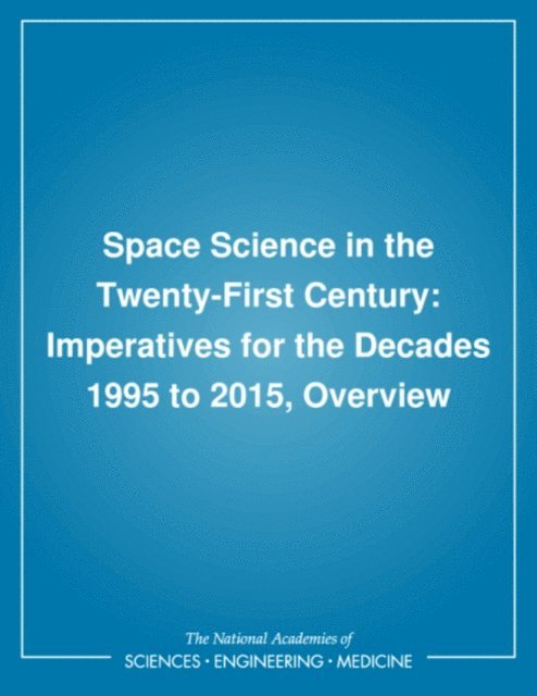 Report of the Study Steering Group, Space Science Board, Division on Engineering and Physical Sciences, National Research Council - Space Science in the Twenty-First Century, E-bok