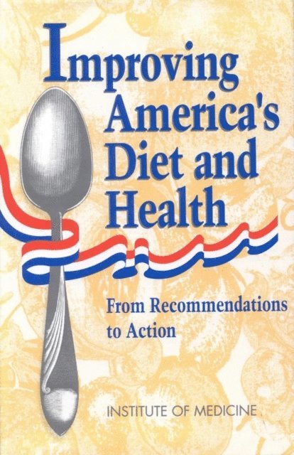 Committee on Dietary Guidelines Implementation, Institute of Medicine, Paul R. Thomas - Improving America's Diet and Health, E-bok