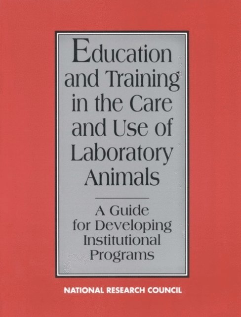Committee on Educational Programs in Laboratory Animal Science, Commission on Life Sciences, Institute for Laboratory Animal Research, Division on Earth and Life Studies, National Research Council - Education and Training in the Care and Use of Laboratory Animals, E-bok