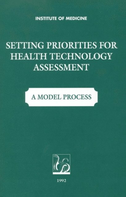 Committee on Priorities for Assessment and Reassessment of Health Care Technologies, Institute of Medicine, Molla S. Donaldson, Jr. Harold C. Sox - Setting Priorities for Health Technologies Assessment, E-bok