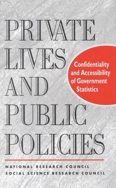 Panel on Confidentiality and Data Access, Commission on Behavioral and Social Sciences and Education, Division of Behavioral and Social Sciences and Education, National Research Council, George T. Duncan, Thomas B. Jabine, Virginia A. de Wolf - Private Lives and Public Policies, E-bok