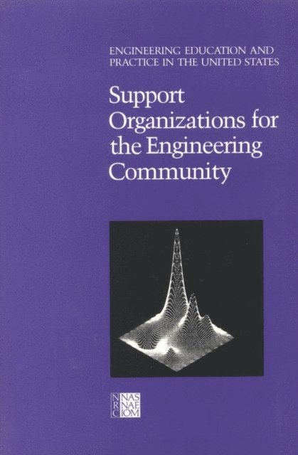 Panel on Support Organizations for the Engineering Community, Committee on the Education and Utilization of the Engineer, Commission on Engineering and Technical Systems, Division on Engineering and Physical Sciences, National Research Council - Support Organizations for the Engineering Community, E-bok