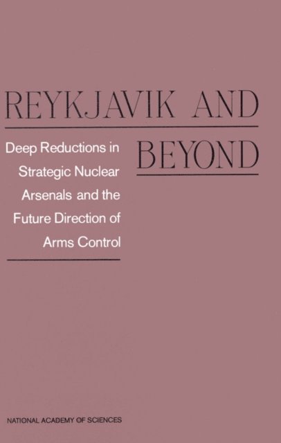 Committee on International Security and Arms Control, Office of International Affairs, Policy and Global Affairs, National Academy of Sciences - Reykjavik and Beyond, E-bok