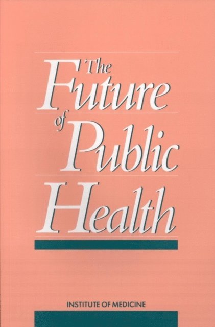 Committee for the Study of the Future of Public Health, Division of Health Care Services, Institute of Medicine - Future of Public Health, E-bok