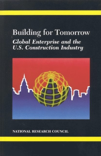 Committee on the International Construction Industry, Building Research Board, Commission on Engineering and Technical Systems, Division on Engineering and Physical Sciences, National Research Council - Building for Tomorrow, E-bok