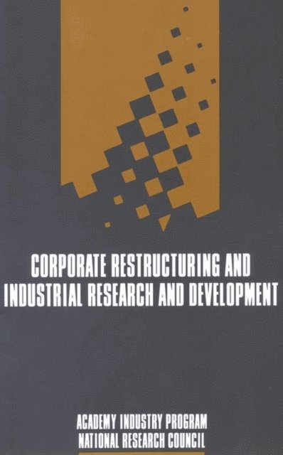 Institute of Medicine National Academy of Sciences, National Academy of Engineering, Institute of Medicine, The Academy Industry Program of the National Academy of Sciences, National Academy of Engineering - Corporate Restructuring and Industrial Research and Development, E-bok