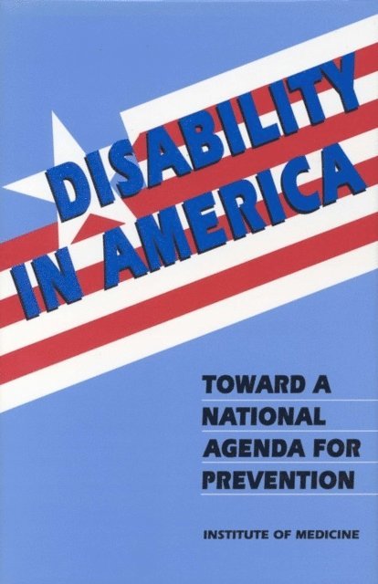 Committee on a National Agenda for the Prevention of Disabilities, Institute of Medicine, Andrew M. Pope, Alvin R. Tarlov - Disability in America, E-bok