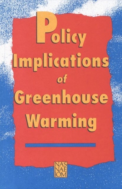 Policy Implications of Greenhouse Warming--Synthesis Panel, and Public Policy Committee on Science, Engineering, Institute of Medicine, Policy and Global Affairs, National Academy of Sciences, National Academy of Engineering - Policy Implications of Greenhouse Warming, E-bok