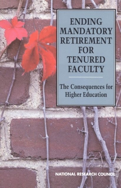 Committee on Mandatory Retirement in Higher Education, Commission on Behavioral and Social Sciences and Education, Division of Behavioral and Social Sciences and Education, National Research Council, P. Brett Hammond, Harriet P. Morgan - Ending Mandatory Retirement for Tenured Faculty, E-bok