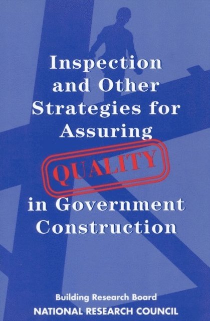 Committee on Inspection for Quality Control on Federal Construction Projects, Commission on Engineering and Technical Systems, Division on Engineering and Physical Sciences, National Research Council, William B. Ledbetter, Andrew C. Lemer - Inspection and Other Strategies for Assuring Quality in Government Construction, E-bok