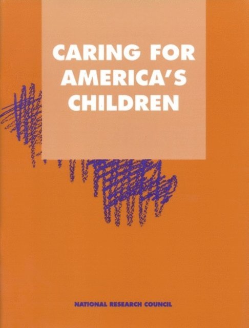 Panel on Child Care Policy, Commission on Behavioral and Social Sciences and Education, Division of Behavioral and Social Sciences and Education, National Research Council, Anne Meadows - Caring for America's Children, E-bok