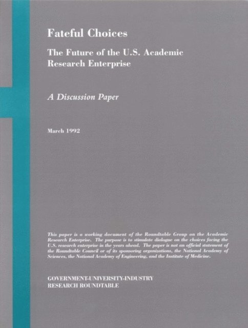 Working Group on the Academic Research Enterprise, Government-University-Industry Research Roundtable, Institute of Medicine, National Academy of Sciences, National Academy of Engineering - Fateful Choices, E-bok