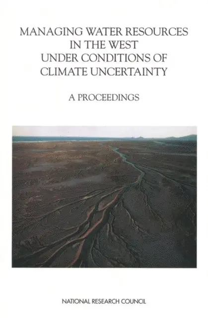Managing Water Resources in the West Under Conditions of Climate Uncertainty