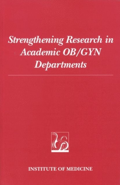 Committee on Research Capabilities of AcademicDepartments of Obstetrics and Gynecology, Institute of Medicine, Jessica Townsend - Strengthening Research in Academic OB/GYN Departments, E-bok