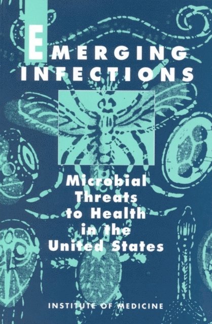 Committee on Emerging Microbial Threats to Health, Institute of Medicine, Joshua Lederberg, Robert E. Shope, Jr. Stanley C. Oaks - Emerging Infections, E-bok